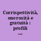 Corrispettività, onerosità e gratuità : profili tributari /