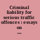Criminal liability for serious traffic offences : essays on causing death, injury and danger in traffic /