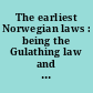 The earliest Norwegian laws : being the Gulathing law and the Frostathing law /