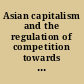 Asian capitalism and the regulation of competition towards a regulatory geography of global competition law /