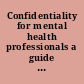 Confidentiality for mental health professionals a guide to ethical and legal principles /