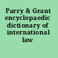 Parry & Grant encyclopaedic dictionary of international law