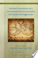 The roots of international law = les fondements du droit international : liber amicorum Peter Haggenmacher /