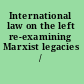 International law on the left re-examining Marxist legacies /