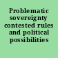 Problematic sovereignty contested rules and political possibilities /