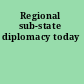 Regional sub-state diplomacy today