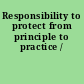 Responsibility to protect from principle to practice /