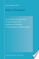 Kosovo a precedent? : the declaration of independence, the advisory opinion and implications for statehood, self-determination and minority rights /