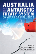 Australia and the antarctic treaty system 50 years of influence /