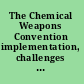 The Chemical Weapons Convention implementation, challenges and opportunities /