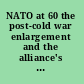 NATO at 60 the post-cold war enlargement and the alliance's future /