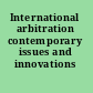 International arbitration contemporary issues and innovations /