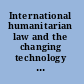 International humanitarian law and the changing technology of war