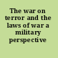 The war on terror and the laws of war a military perspective /