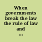 When governments break the law the rule of law and the prosecution of the Bush administration /