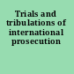 Trials and tribulations of international prosecution