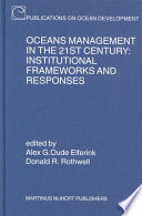 Oceans management in the 21st century institutional frameworks and responses /