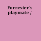 Forrester's playmate /