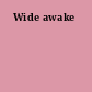Wide awake
