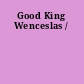 Good King Wenceslas /