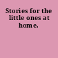 Stories for the little ones at home.