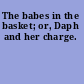 The babes in the basket; or, Daph and her charge.