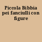 Piccola Bibbia pei fanciulli con figure