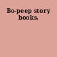 Bo-peep story books.