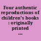 Four authentic reproductions of children's books : originally printed by H. & E. Phinney, Cooperstown, 1820