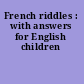 French riddles : with answers for English children