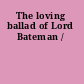 The loving ballad of Lord Bateman /