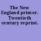 The New England primer. Twentieth century reprint.
