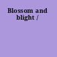 Blossom and blight /