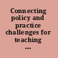 Connecting policy and practice challenges for teaching and learning in schools and universities /