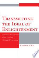 Transmitting the ideal of enlightenment : Chinese universities since the late nineteenth century /