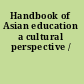 Handbook of Asian education a cultural perspective /