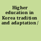 Higher education in Korea tradition and adaptation /