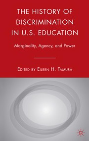 The history of discrimination in U.S. education : marginality, agency, and power /