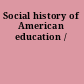 Social history of American education /