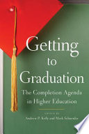 Getting to graduation : the completion agenda in higher education /