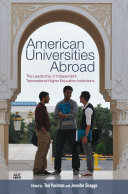 American universities abroad : the leadership of independent transnational higher education institutions /