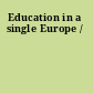 Education in a single Europe /