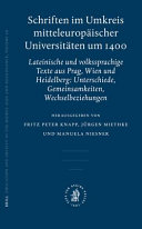 Schriften im Umkreis mitteleuropäischer Universitäten um 1400 lateinische und volkssprachige Texte aus Prag, Wien und Heidelberg : Unterschiede, Gemeinsamkeiten, Wechselbeziehungen /