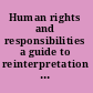 Human rights and responsibilities a guide to reinterpretation of intellectual, moral and social values. /