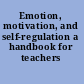 Emotion, motivation, and self-regulation a handbook for teachers /