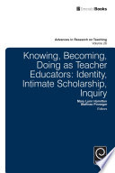 Knowing, becoming, doing as teacher educators : identity, intimate scholarship, inquiry /