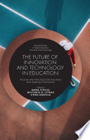 The future of innovation and technology in education : policies and practices for teaching and learning excellence /