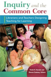 Inquiry and the common core : librarians and teachers designing teaching for learning /