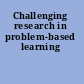 Challenging research in problem-based learning