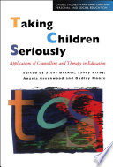 Taking children seriously applications of counselling and therapy in education /